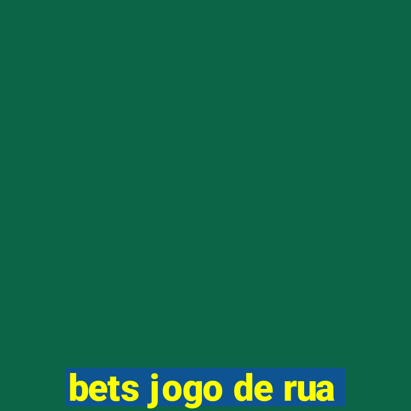 bets jogo de rua