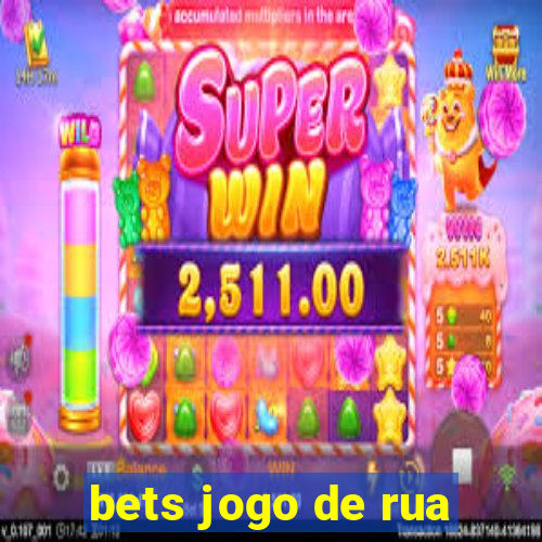 bets jogo de rua