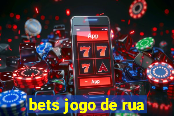 bets jogo de rua