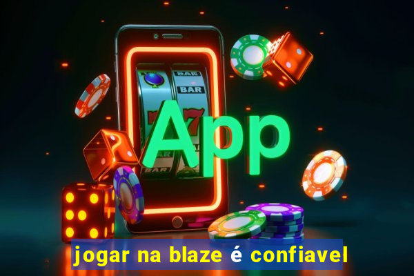 jogar na blaze é confiavel