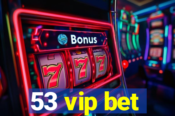 53 vip bet