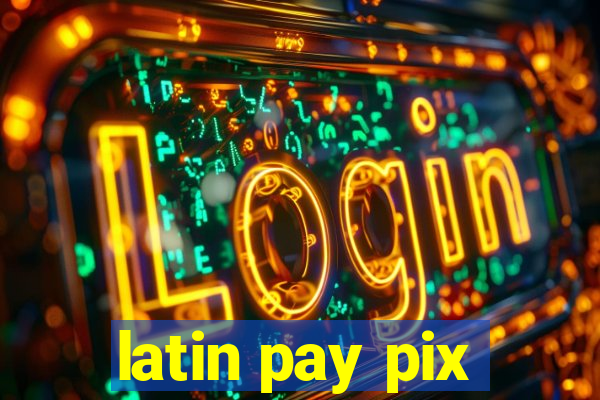 latin pay pix