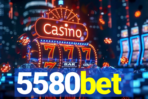 5580bet