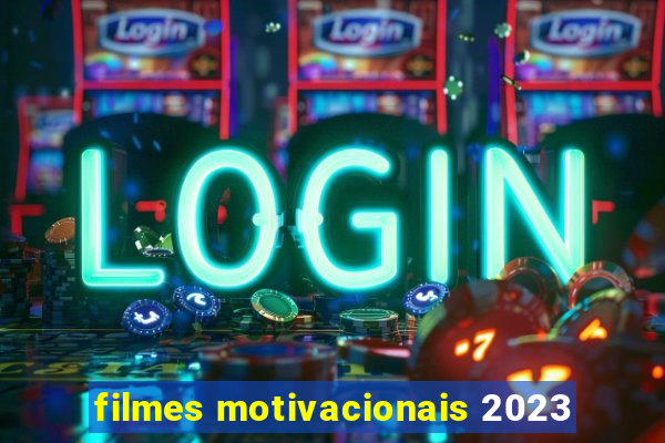 filmes motivacionais 2023