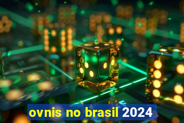 ovnis no brasil 2024