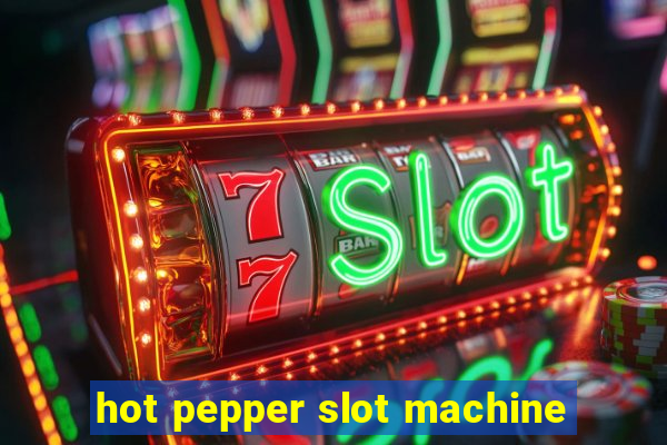 hot pepper slot machine