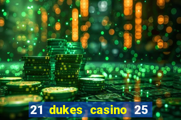 21 dukes casino 25 free spins