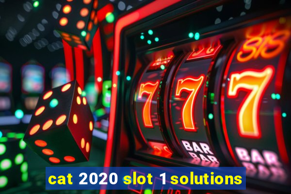 cat 2020 slot 1 solutions