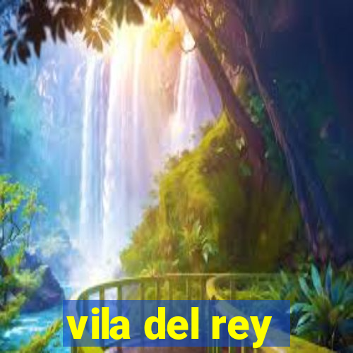 vila del rey