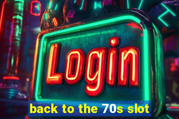 back to the 70s slot