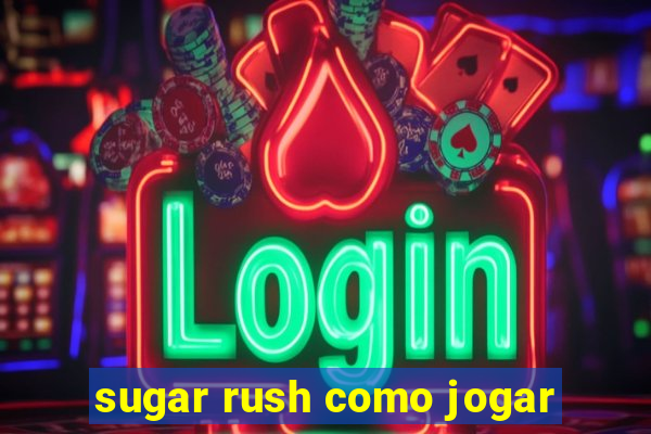 sugar rush como jogar