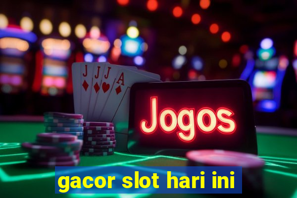 gacor slot hari ini