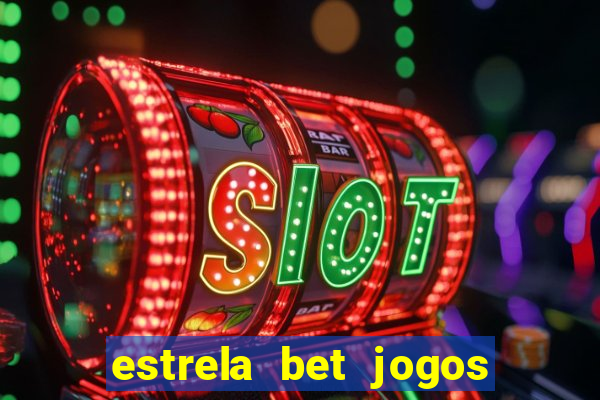 estrela bet jogos ao vivo