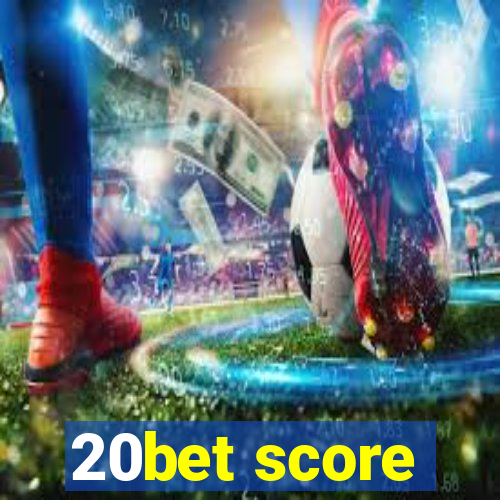 20bet score