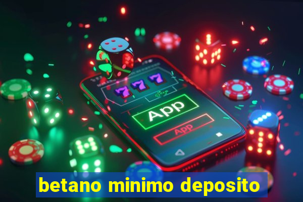 betano minimo deposito