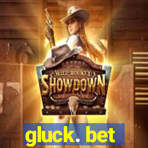 gluck. bet