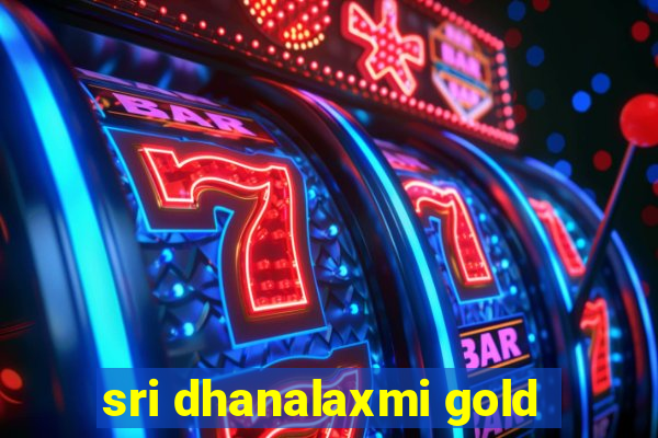 sri dhanalaxmi gold