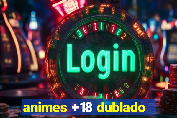 animes +18 dublado