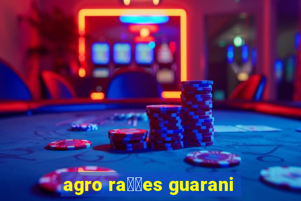 agro ra莽玫es guarani