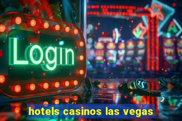 hotels casinos las vegas