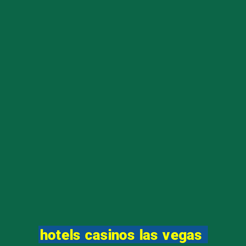 hotels casinos las vegas