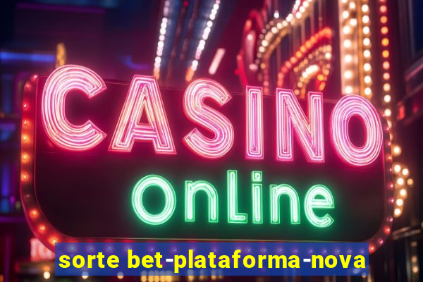 sorte bet-plataforma-nova