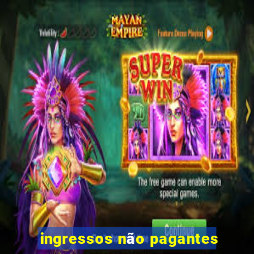 ingressos não pagantes