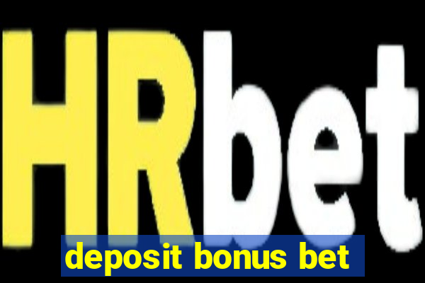 deposit bonus bet