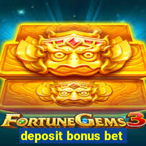 deposit bonus bet