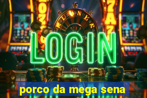 porco da mega sena