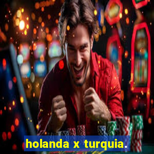 holanda x turquia.