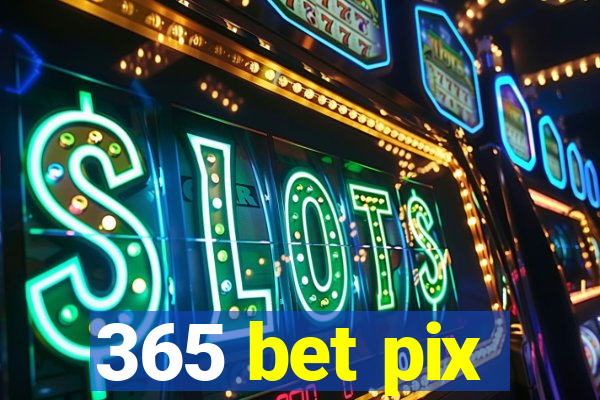 365 bet pix