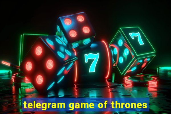 telegram game of thrones