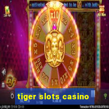 tiger slots casino