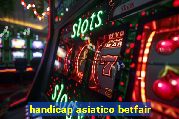 handicap asiatico betfair