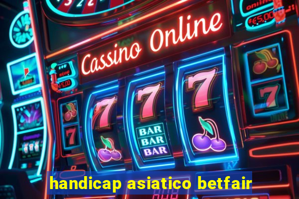 handicap asiatico betfair