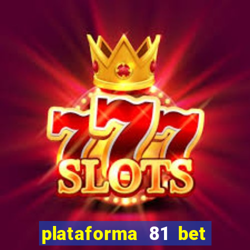 plataforma 81 bet 茅 confi谩vel