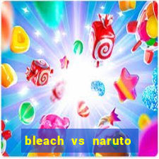 bleach vs naruto 2.6 jogos de luta