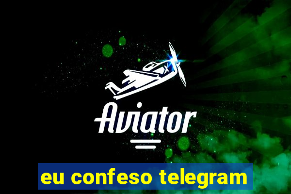 eu confeso telegram