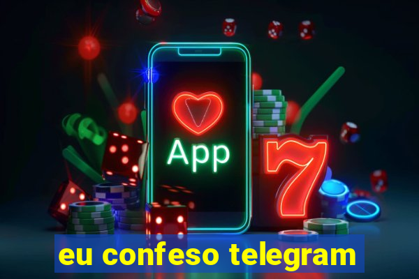 eu confeso telegram