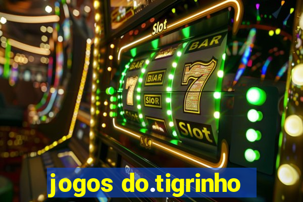 jogos do.tigrinho