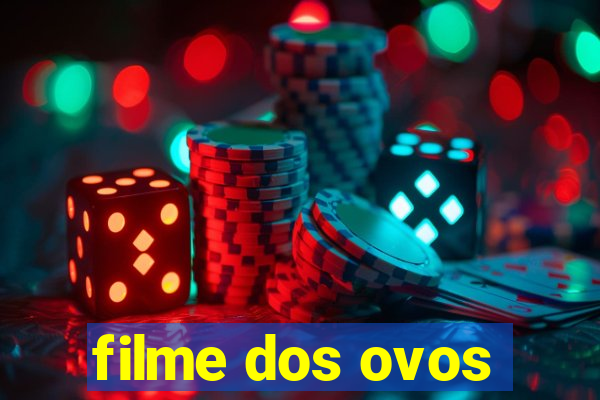 filme dos ovos