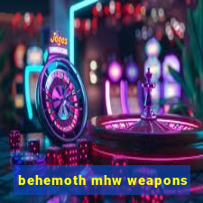 behemoth mhw weapons