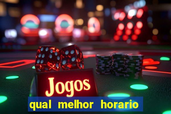 qual melhor horario para jogar no fortune tiger