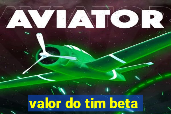 valor do tim beta