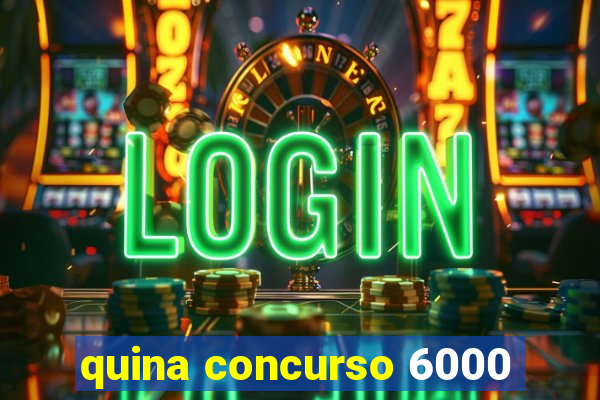 quina concurso 6000