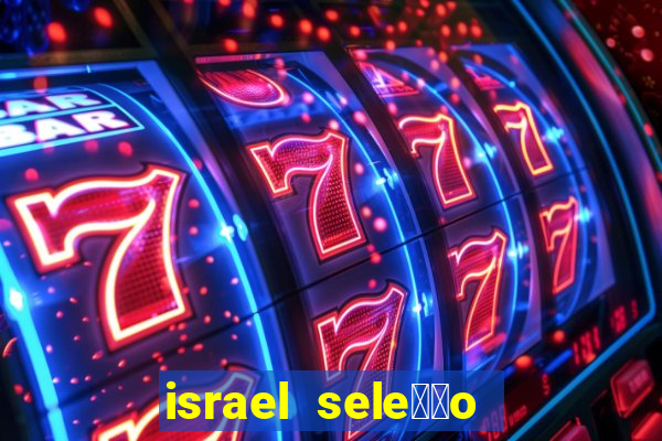 israel sele莽茫o x palestina