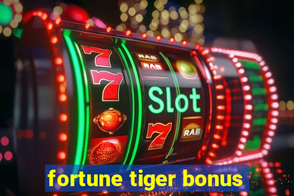 fortune tiger bonus