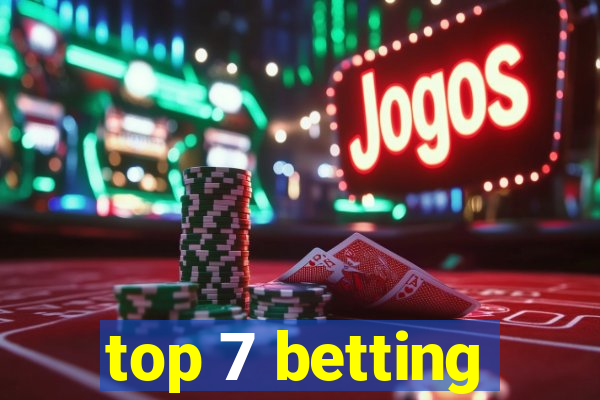 top 7 betting