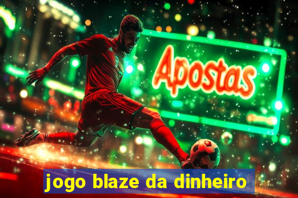 jogo blaze da dinheiro